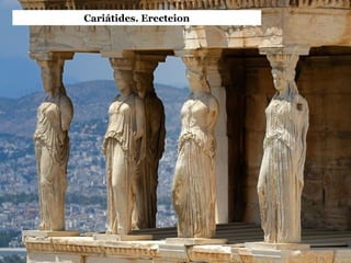 Cariátides. Erecteion
 