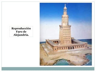 Reproducción
Faro de
Alejandría.
 