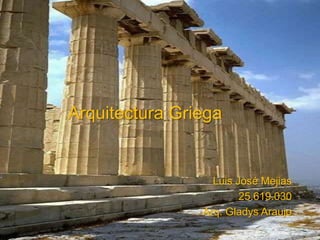 Luis José Mejias
25.619.030
Arq. Gladys Araujo
Arquitectura Griega
 