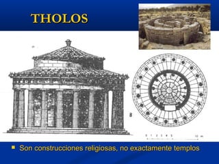 THOLOS




   Son construcciones religiosas, no exactamente templos
 