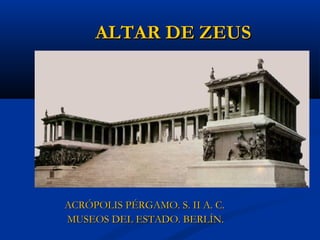 ALTAR DE ZEUS




ACRÓPOLIS PÉRGAMO. S. II A. C.
MUSEOS DEL ESTADO. BERLÍN.
 
