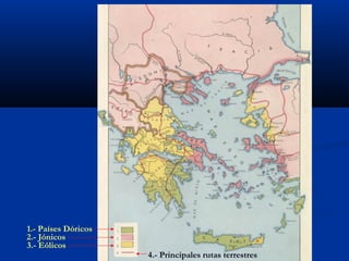 1.- Países Dóricos
2.- Jónicos
3.- Eólicos
                     4.- Principales rutas terrestres
 