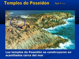 Siglo V a c.




Los templos de Poseidón se construyeron en
acantilados cerca del mar
 