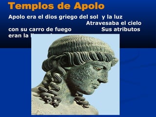 Apolo era el dios griego del sol y la luz
                           Atravesaba el cielo
con su carro de fuego            Sus atributos
eran la lira y el arco
 
