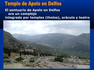 El santuario de Apolo en Delfos
  era un complejo
integrado por templos (tholos), oráculo y teatro
 