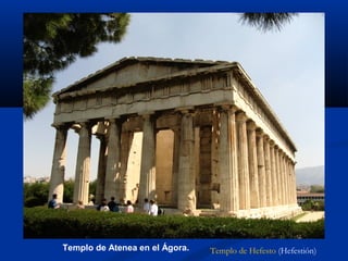 Templo de Atenea en el Ágora.   Templo de Hefesto (Hefestión)
 