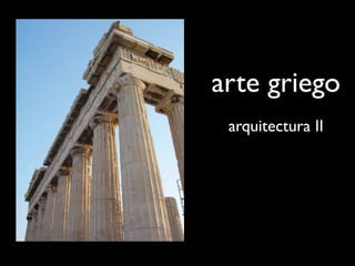 arte griego
 arquitectura II
 