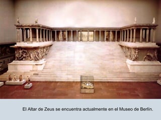El Altar de Zeus se encuentra actualmente en el Museo de Berlín.
 