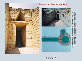 Entradaalatumba(tholos)deAtreo
(«TesorodeAtreo»)construidasobreel
1250adCenMicenas
S. XIV A. C.
Tumba del Tesoro de Atreo
 