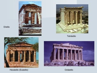Dístilo
Tetrástilo
Hexástilo (Exástilo) Octástilo
 