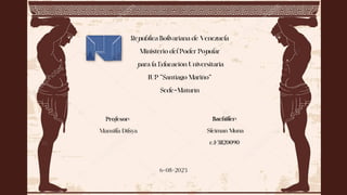 RepúblicaBolivarianadeVenezuela
MinisteriodelPoderPopular
paralaEducaciónUniversitaria
IUP"SantiagoMariño"
Sede-Maturín
Profesor:
Profesor:
Mansilla Dilsya
Mansilla Dilsya
6-08-2023
 