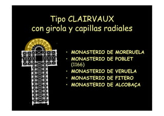 Tipo CLAIRVAUX
           con girola y capillas radiales

                     • MONASTERIO DE   MORERUELA
               ...