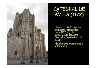 CATEDRAL DE
                    ÁVILA (1172)

                    •Primera catedral gótica
                    de España, ...