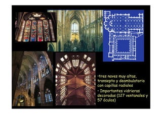 •tres naves muy altas,
                    transepto y deambulatorio
                    con capillas radiales
           ...
