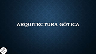 ARQUITECTURA GÓTICA
 