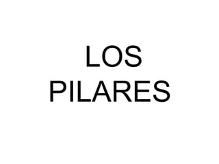 LOS
PILARES
 
