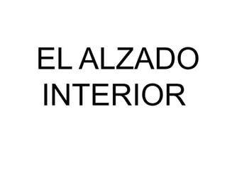 EL ALZADO
INTERIOR
 