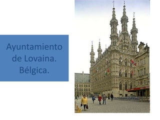 Ayuntamiento
 de Lovaina.
   Bélgica.
 