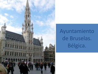 Ayuntamiento
 de Bruselas.
   Bélgica.
 