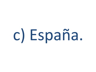 c) España.
 