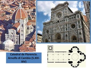 Catedral de Florencia.
Arnolfo di Cambio (S.XIII-
           XIV)
 