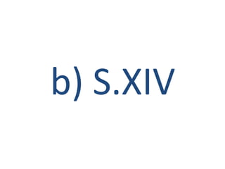 b) S.XIV
 
