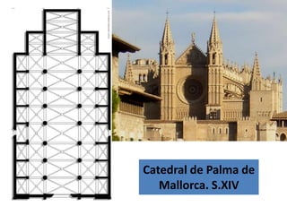 Catedral de Palma de
   Mallorca. S.XIV
 