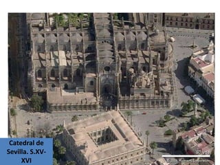 Catedral de
Sevilla. S.XV-
     XVI
 