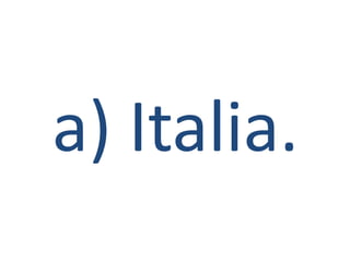 a) Italia.
 