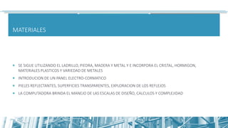 MATERIALES
 SE SIGUE UTILIZANDO EL LADRILLO, PIEDRA, MADERA Y METAL Y E INCORPORA EL CRISTAL, HORMIGON,
MATERIALES PLASTICOS Y VARIEDAD DE METALES
 INTRODUCION DE UN PANEL ELECTRO-CORMATICO
 PIELES REFLECTANTES, SUPERFICIES TRANSPARENTES, EXPLORACION DE LOS REFLEJOS
 LA COMPUTADORA BRINDA EL MANEJO DE LAS ESCALAS DE DISEÑO, CALCULOS Y COMPLEJIDAD
 