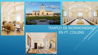 TEMPLO DE MORMONISMO
EN FT. COLLINS
 