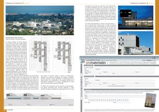 Arquitectura Hospitalaria ¢ especial
promateriales
45
promateriales
44
Arquitectura Hospitalaria ¢ especial
Hospital Universitario Río Hortega, en Valladolid
Inglada Arévalo Arquitectos
En enero de 2009 comenzó a funcionar el nuevo Río Hortega,
construido sobre una parcela de 99.000 metros cuadrados
sensiblemente triangular, con un ligero desnivel de 5 metros
que condiciona los puntos de contacto del edificio con el
terreno, dando lugar a los diferentes accesos. El edificio de
cuatro plantas adapta sus 113.000 metros cuadrados ocupando
al máximo el terreno, para evitar crear sótanos. El hospital se
encuentra situado en una zona industrial, por lo cual se optó
por una tipología urbana de ciudad jardín, volcado al interior
situando patios ajardinados –concebidos por el paisajista
Luis Vallejo- entre los diferentes edificios, donde la luz es
fundamental. En su interior se emplea un colorido de tonos
cálidos, grandes ventanales y una organización de áreas que
reduzca al mínimo las circulaciones. El diseño flexible que
requiere este tipo de edificio se ha diseñado bajo un sistema
triple. Una primera capa primaria permanente, que durará entre
50 y 80 años de vida del hospital, engloba elementos fijos
como la urbanización, la envolvente, la estructura portante o las
instalaciones. La segunda capa es adaptable, preparada para los
cambios a medio plazo (5 a 15 años), con elementos modulares
en las distribuciones interiores, revestimientos, falsos techos o
canalizaciones. Por último, una capa modificable a corto plazo
(0 a 5 años), está compuesta por el mobiliario o los equipos no
fijos. Además, se optó por no superponer verticalmente usos
diferentes o incompatibles en los distintos bloques.
El hospital está compuesto por tres zonas diferenciadas.
La zona de acceso se encuentra en la franja Norte del solar,
determinada por el desnivel existente, en la que se habilita el
aparcamiento en dos niveles. La zona central está ocupada por
el hospital, en orientación Este-Oeste, dividido en contenedores
funcionales. La zona de servicios, de carácter industrial y alejada
de los pacientes, se encuentra al Sur, conectada por galerías
de suministro y distribución. La accesibilidad a cada una de las
zonas se garantiza mediante la red perimetral de circulación por
el interior del solar. El hospital propiamente dicho se encuentra
enmarcado en un rectángulo de 268 x 148 metros, formado
por pabellones conectados dentro de un bosque artificial que
aporta aire puro, luz natural, vegetación y confort ambiental. En
la parte central, cuatro torres cuadradas de 39 metros de lado
configuran el área de hospitalización, separadas entre sí por
zonas verdes de 12 metros de anchura. El sistema circulatorio
está formado por dos ejes paralelos Este-Oeste y otros dos
Norte–Sur. Al Norte, delante del primer eje de circulación,
se sitúa un bloque alargado de dos alturas que contiene las
áreas administrativas y los dos accesos principales -a niveles
diferentes- que conectan con los dos ejes de circulación
Norte–Sur. El eje del lado Oeste soporta el tráfico de personas
que acceden a consultas externas, cafetería, gabinetes de
exploración y hospitalización de psiquiatría. Sobre este eje se
apoya un edificio formado por diez bloques rectangulares en
forma de peine, conteniendo en tres plantas urgencias, partos,
psiquiatría, consultas externas y gabinetes de exploración. El
eje del lado Este se destina fundamentalmente a circulación de
pacientes y visitas a hospitalización, rehabilitación, docencia
e investigación, diálisis, banco de sangre y laboratorios en
un edificio formado por pabellones, similar al del lado Oeste
pero en dos plantas. En el lado Sur, tras el correspondiente
espacio verde, un edificio alargado alberga el bloque técnico
y los núcleos verticales de comunicación, sobre la galería
restringida del lado Sur, que se utiliza para comunicar las áreas
perimetrales y externas con las zonas internas de tratamiento y
diagnóstico (bloque técnico). En la zona industrial, además de
instalaciones, almacenamiento, lencería y salida de residuos, se
encuentra un edificio independiente que da cabida al tanatorio,
unido mediante una galería específica con el hospital.
Hospial Moissès Broggi, en Sant Joan Despí
Albert de Pineda y Manuel Brullet
El Hospital Comarcal Moissès Broggi, en
Sant Joan Despí, comenzó a funcionar en
febrero de este mismo año. El centro de
46.000 metros cuadrados construidos
se encuentra junto a la B23, una importante vía de acceso a
Barcelona. La organización y disposición del hospital dentro
de la parcela, así como su volumetría, está determinada
por los accesos a la misma, la orientación y las condiciones
topográficas del terreno. El acceso principal se sitúa al Suroeste
de la parcela, en la cota más alta, desde donde se puede acceder
al aparcamiento, al Sur de la parcela, o a la zona ambulatoria,
aunque ésta cuenta con acceso independiente en la fachada
Norte. El acceso de urgencias se sitúa en el extremo Noreste de
la parcela, en la cota más baja y en una planta inferior al acceso
principal. Finalmente, el acceso al muelle de carga y descarga se
encuentra en la banda Este. La imagen del Hospital es la de un
edificio accesible, sin barreras, compacto, que busca resolver
varios aspectos fundamentales. En cuanto a las circulaciones,
se diferencian públicas y restringidas, que hagan posible que
los usuarios tengan, en todo momento, una buena orientación
dentro del complejo y relacionen interior y exteriormente su
situación. Por esta razón, las zonas asistenciales se encuentran
en el primer sótano, evitando la confusión que generaría
la aparición de camas en la planta de acceso. La propuesta
de un acceso independiente para las consultas externas y
para el resto de servicios ambulatorios consigue también
diferenciar los recorridos de estos pacientes. Las unidades de
hospitalización se construyen en sistema de peine de cuatro
bloques, que nacen hacia el Sur perpendiculares al bloque de
hospitalización principal, con orientación Este-Oeste. Estas
unidades interconectadas por un gran pasillo longitudinal,
consiguen mayor tranquilidad mirando hacia la zona ajardinada
que separa el edificio del aparcamiento.
El área de consultas externas se separa de las unidades de
hospitalización para mejorar la funcionalidad de ambas zonas.
Para este espacio se han construido crujías más profundas que
se adaptaran al horario diferenciado, y se ha potenciado la
entrada de luz natural a través de grandes conos captadores
de iluminación cenital. Así se evita la realización de patios,
se consigue un edificio compacto y se reducen los costes de
funcionamiento. Se ha buscado un equilibrio entre la pretensión
de conseguir un edificio extenso y la voluntad de preservar
un espacio importante como zona ajardinada, a la vez que se
minimizan los recorridos internos de los usuarios,
con el fin de hacer más racional el funcionamiento
del hospital y facilitar la labor de los trabajadores.
El hecho de ubicar gran parte del programa bajo
rasante, junto a la creación de patios que permitan
iluminar la mayor parte de los espacios del edificio,
consigue una huella urbana discreta, a pesar del
gran volumen edificado. Para la realización del
edificio se buscan sistemas de ahorro energético,
donde el diseño arquitectónico (edificio cerrado al
Norte y abierto al Sur, controles de soleamiento
mediante brise-soleils y diseño de las fachadas)
habilita un gran control del consumo, junto a
mecanismos técnicos como placas fotovoltaicas o
sistemas de reaprovechamiento de aguas pluviales.
En su interior destacan los grandes espacios y las
habitaciones amplias, donde prima la luz natural,
que llega a través de unas enormes claraboyas que
aportan claridad al interior.
Dibujo de la planta
Vista aérea y galería interior. Fotos: Inglada Arévalo
Alzado Norte
Planta y Emplazamiento
 