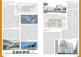 Arquitectura Hospitalaria ¢ especial
promateriales
47
promateriales
46
Arquitectura Hospitalaria ¢ especial
Hospital de Mollet
Corea  Morán
El Hospital de Mollet entró en funcionamiento en 2009 para
dar servicio a 150.000 habitantes de la zona. Su estructura
eminentemente horizontal se asienta en el terreno de forma
escalonada, aprovechando la pendiente de 11 metros (en sentido
Noreste-Suroeste) del solar destinado para su construcción, con
22.223 metros cuadrados de superficie. Con cuatro plantas,
su configuración se genera mediante la incursión de cuatro
grandes patios de luz ajardinados, que garantizan la ventilación
e iluminación natural de todos los espacios de trabajo y
hospitalización. La fachada principal tiene una altura de dos
plantas, mientras que la trasera, allí donde el terreno es más
bajo, permite percibir tres niveles del edificio, de forma que
se reduce el impacto visual que se produce sobre el usuario
desde el acceso principal. El edificio se despliega por el terreno
adaptándose a los condicionantes del solar, su geometría,
estructura física, comunicaciones, visuales y orientación, y
reconociendo un gran roble, anterior ocupante de la parcela,
como parte fundamental en el diseño del proyecto. Este árbol
queda integrado en una plaza de acceso generada por la
singular morfología del volumen de salud mental. Además de
la entrada principal, que conecta con la zona de admisión, el
hospital cuenta con entradas específicas para cafetería pública,
consultas externas y urgencias. La distribución de los servicios
y equipamientos del hospital se define de la siguiente manera:
en el nivel más alto se encuentran el área de hospitalización y
los servicios asistenciales; el nivel de acceso o planta baja se
destina a la zona de admisión, archivo
y documentación clínica, administración
y oficinas, cafetería, consultas externas,
diálisis, rehabilitación y salud mental,
este último espacio separado, que
también ocupa parte del primer y
segundo sótano generan un edificio
triangular, con accesos y circulación
independiente; el primer sótano,
con acceso desde la parte trasera,
es el destinado a urgencias, bloque
quirúrgico, esterilización, laboratorios,
diagnóstico por imagen y hospital de día;
y el segundo sótano está ocupado por
farmacia, depósito forense, tanatorio,
cocina, mantenimiento, almacén,
limpieza, residuos e instalaciones. El edificio se complementa
con un aparcamiento subterráneo con capacidad para 296
vehículos.
El hospital busca controlar su escala frente a la escala humana,
y desde la plaza del Roble se accede hasta el edificio mediante
una gran rambla pública de comunicación. El hospital es un
sistema que organiza subsistemas de servicio: el público y el
técnico, que se jerarquizan y se conectan mediante circulaciones
perpendiculares interiores, en un sistema que define restricciones
a las posibilidades de acceso, evitando interferencias. El
proyecto cae y se escalona en dos direcciones siguiendo el
terreno natural, lo que hace posible una mayor integración.
Además, se han sumado al diseño criterios de sostenibilidad,
ahorro energético y aprovechamiento de los recursos naturales,
tales como la utilización de geotermia, techos radiantes, placas
solares térmicas, reducción del consumo de agua y electricidad,
gestión y control de las instalaciones, incremento de inercias
y aislamiento térmico de fachadas y cubiertas, y utilización de
ventilación y luz natural a través de los patios. El proyecto se
plantea como un sistema repetitivo de módulos de 16 metros
de ancho por 60 de largo, con estructura prefabricada con
crujías de 7,60 x 15 metros. Esto permite organizar todos los
requerimientos del programa en una planta libre de pilares y
elementos fijos. La estructura prefabricada, la fachada modular
con ventanas lineales y el uso de materiales industrializados de
montaje en seco, permiten una gran flexibilidad en los posibles
cambios o ampliaciones del programa.
Hospital Transfronterer
de la Cerdanya, en Puigcerdà
Albert de Pineda y Manuel Brullet
El Hospital Transfronterer de la Cerdanya
es un complejo sanitario compartido por
Cataluña y Francia, ubicado en la parte
exterior de la localidad pirenaica de
Puigcerdà, que se inaugurará en 2012,
aunque previsiblemente algunas de sus
instalaciones funcionarán un año antes,
teniendo en cuenta el Campeonato del
Mundo de Esquí. Será el primer centro
transfronterizo de la Unión Europea, y
con él se cubrirá la atención sanitaria de
los residentes de las localidades cercanas
(tanto españolas como francesas), así
como de los turistas que se acerquen
hasta Pirineos. Tendrá 19.106 metros
cuadrados construidos sobre un solar
de 19.311, aunque sin duda una de las
áreas protagonistas será la de urgencias,
con 2.000 metros. El proyecto se coloca
totalmente al Norte de la parcela disponible, liberando un gran
espacio de 10.000 metros cuadrados en el solar como plaza
pública arbolada al Sur, que permita la llegada de luz natural al
edificio. Un edificio único y compacto –por razones funcionales,
urbanísticas y de sostenibilidad-, con planta trapezoidal,
dispone su fachada de mayor longitud hacia la plaza delantera,
donde una pequeña zona cubierta, ligeramente separada, actúa
como lanzadera de acceso. Desde aquí, la cubierta inicia un
recorrido ascendente, culminando en la fachada Norte como la
parte de mayor altura, en parte haciéndose más amable hacia la
plaza al Sur y escalando hacia las montañas al Norte.
Se ha buscado una imagen contundente para el hospital, de
gran equipamiento y de hito urbano, para caracterizar el nuevo
ensanche urbano de Puigcerdà. Su composición horizontal, el
gran techo y el contrapunto vertical de la torre de instalaciones
organizan y personalizan todo el entorno. Las instalaciones,
encajadas en un pronunciamiento en forma de pequeña torre
sobre el edificio, confeccionarán el referente visual. Todas las
habitaciones de las unidades de hospitalización y las principales
zonas de asistencia y espera de los usuarios tienen una buena
insolación gracias a las fachadas, a los patios interiores y a las
claraboyas que perforarán la cubierta.
Galería interior. Foto: Corea  Morán
Vistas aéreas. Fotos: Corea  Morán
Infografía:
4D
Virtual
Vista
superior
de
la
maqueta.
Foto:
Brullet-Pineda
Sección Transversal
Planta Baja
 