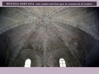 BÓVEDA NERVADA  con cuatro nervios que se cruzan en el centro. 