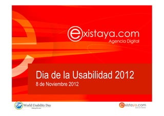 Dia de la Usabilidad 2012
8 de Noviembre 2012
 