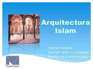 Yulimar Hereira
sección: 41/A C.I: 24499561
historia de la arquitectura
 