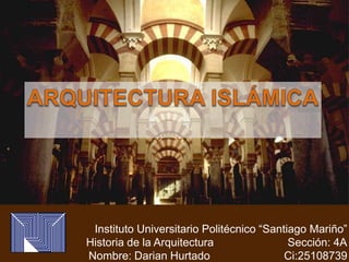 Instituto Universitario Politécnico “Santiago Mariño”
Historia de la Arquitectura Sección: 4A
Nombre: Darian Hurtado Ci:25108739
 