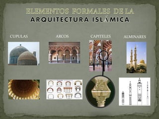 CUPULAS ARCOS CAPITELES ALMINARES
 