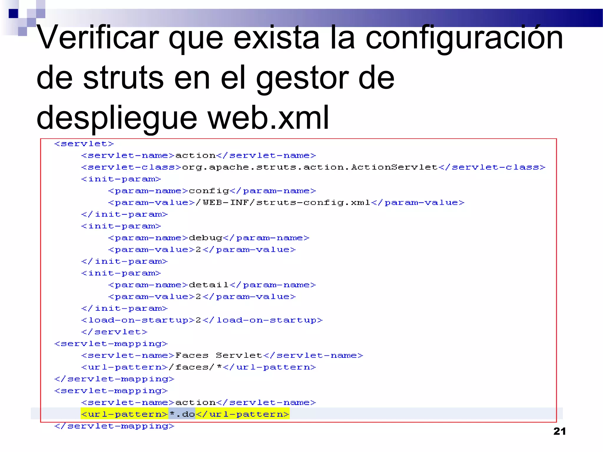 Verificar que exista la configuración
de struts en el gestor de
despliegue web.xml
21
 