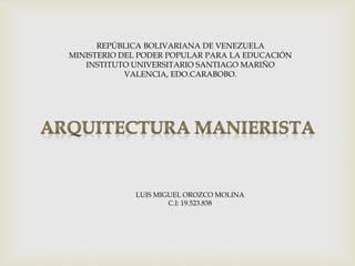 REPÚBLICA BOLIVARIANA DE VENEZUELA 
MINISTERIO DEL PODER POPULAR PARA LA EDUCACIÓN 
INSTITUTO UNIVERSITARIO SANTIAGO MARIÑO 
VALENCIA, EDO.CARABOBO. 
LUIS MIGUEL OROZCO MOLINA 
C.I: 19.523.838 
 