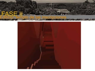 FASE I

FASE II de las inscripciones
Edificio: templo

 