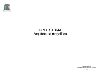 Claseshistoria Historia del Arte © 2006 Guillermo Méndez Zapata PREHISTORIA Arquitectura megalítica 