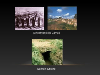 Dolmen cubierto
Alineamiento de Carnac
 