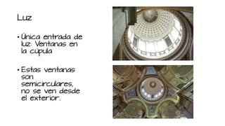 Luz
• Única entrada de
luz: Ventanas en
la cúpula
• Estas ventanas
son
semicirculares,
no se ven desde
el exterior.
 