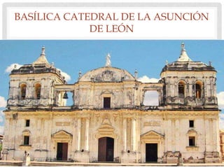 BASÍLICA CATEDRAL DE LA ASUNCIÓN
DE LEÓN
 