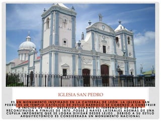 E S U N M O N U M E N T O I N S P I R A D O E N L A C A T E D R A L D E L E Ó N , L A I G L E S I A S A N
P E D R O E S U N T E M P L O C A T Ó L I C O D E E S T I L O B A R R O C O S E C O M E N Z Ó A C O N S T R U I R
A I N I C I O S D E 1 8 2 0 , D E S T R U I D A D U R A N T E E L T E R R E M O T O D E 1 8 4 4 Y
R E C O N S T R U I D A A F I N A L E S D E 1 8 7 0 , P O S E E 2 N A V E S L A T E R A L E S A D E M Á S D E U N A
C Ú P U L A I M P O N E N T E Q U E S E L O G R A D I V I S A R D E S D E L E J O S , D E B I D O A S U E S T I L O
A R Q U I T E C T Ó N I C O E S C O N S I D E R A D A U N M O N U M E N T O N A C I O N A L
IGLESIA SAN PEDRO
 