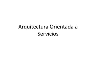 Arquitectura Orientada a Servicios 