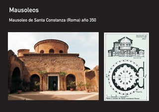 Mausoleos
Mausoleo de Santa Constanza (Roma) año 350
 
