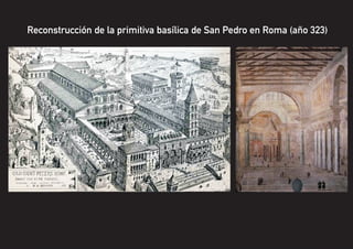 Reconstrucción de la primitiva basílica de San Pedro en Roma (año 323)
 