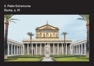 S. Pablo Extramuros
Roma, s. IV
 